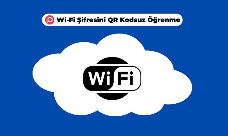 Wi-Fi Şifresini QR Kodsuz Öğrenme Yöntemleri