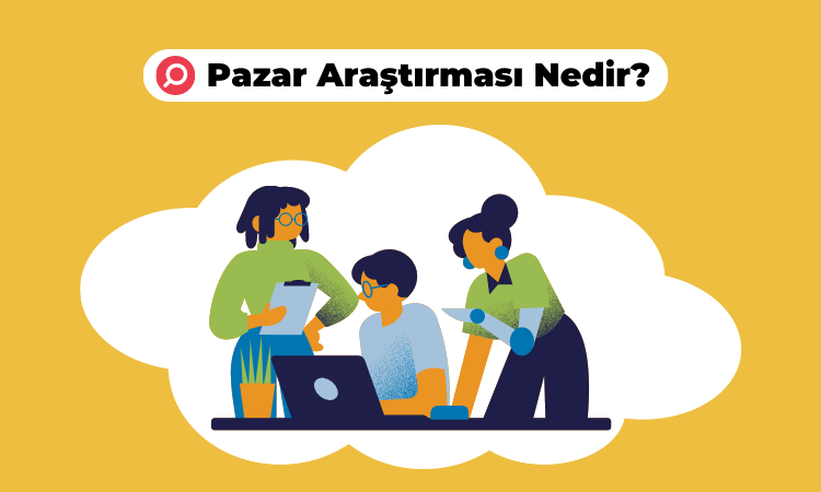 Pazar Araştırması Nedir ve Nasıl Yapılır