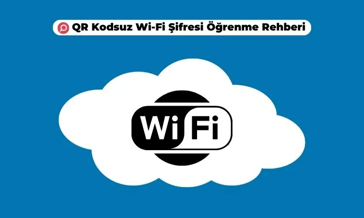 QR Kodsuz Wi-Fi Şifresi Öğrenme Yöntemleri