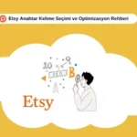 Bu rehberde, Etsy’de anahtar kelime seçimi ve optimizasyon sürecini adım adım ele alacağız.