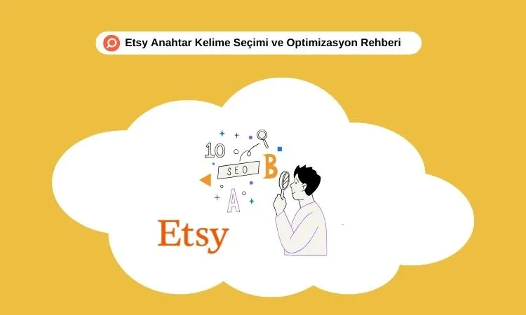 Bu rehberde, Etsy’de anahtar kelime seçimi ve optimizasyon sürecini adım adım ele alacağız.